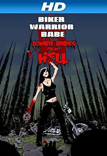 The Biker Warrior Babe vs. The Zombie Babies from Hell (2014)